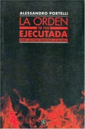 Papel ORDEN YA FUE EJECUTADA ROMA LAS FOSAS ARDEATINAS LA MEMORIA (SERIE HISTORIA)