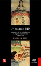 Papel UN MUNDO FELIZ IMAGENES DE LOS TRABAJADORES EN EL PRIMER PERONISMO 1946-1955 (HISTORIA)