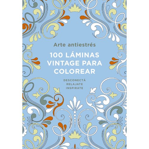 Arte Antiestrés: 100 Láminas Para Colorear (Libro De Colorear Para