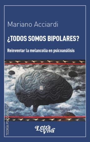 Papel TODOS SOMOS BIPOLARES REINVENTAR LA MELANCOLIA EN PSICO  ANALISIS (TEORIA PSICOANALITICA)