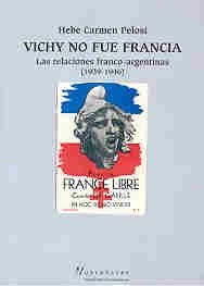 Papel VICHY NO FUE FRANCIA LAS RELACIONES FRANCO ARGENTINAS (1939-1946) (COLECCION NUEVO HACER)