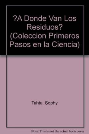 Papel A DONDE VAN LOS RESIDUOS (PRIMEROS PASOS DE LA CIENCIA)