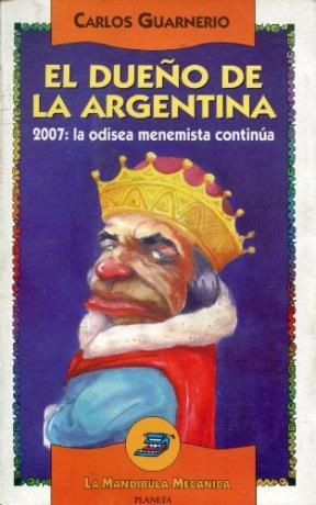 Papel DUEÑO DE LA ARGENTINA 2007 LA ODISEA MENEMISTA CONTINUA (COLECCION MANDIBULA MECANICA)