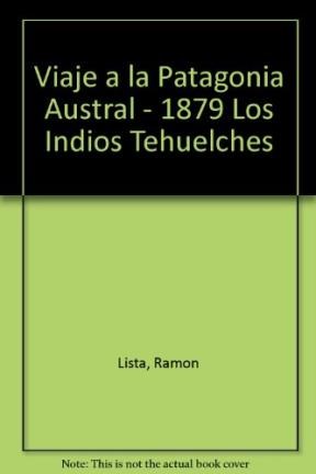 Papel VIAJE A LA PATAGONIA AUSTRAL (1879) LOS INDIOS TEHUELCHES UNA RAZA QUE DESAPARECE (1894)