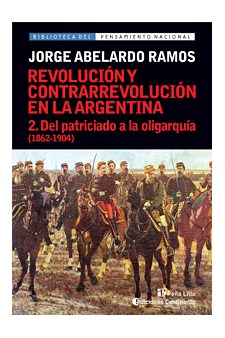 Papel Del Patriciado A La Oligarquia T.2 (1862-1904). Revolución Y Contrarrevolución En Argentina