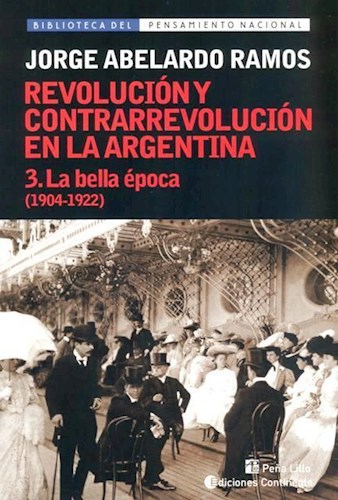 Papel Revolucion Contrarrevolucion En La Argentina 3 La Bella Epoca