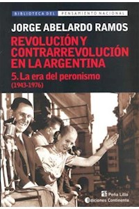 Papel Revolucion Y Contrarrevolucion En La Argentina 5 - La Era Del Peronismo (1943-19769)