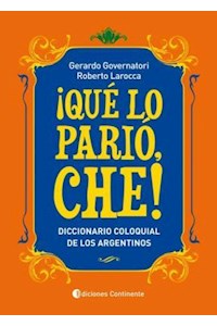 Papel Que Lo Pario Che! : Diccionario Coloquial De Los Argentinos