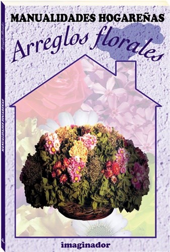Papel ARREGLOS FLORALES (COLECCION MANUALIDADES HOGAREÑAS)
