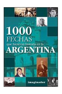 Papel 1000 Fechas Que Hicieron Historia En La Argentina