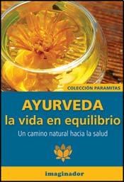 Papel AYURVEDA LA VIDA EN EQUILIBRIO UN CAMINO NATURAL HACIA  LA SALUD (COLECCION PARAMITAS)
