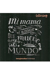 Papel Lettering - Mi Mama Es El Amor Que Mueve Al Mundo