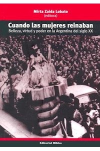 Papel Cuando Las Mujeres Reinaban (Belleza, Virtud Y Poder En La Argentina Del Siglo Xx)