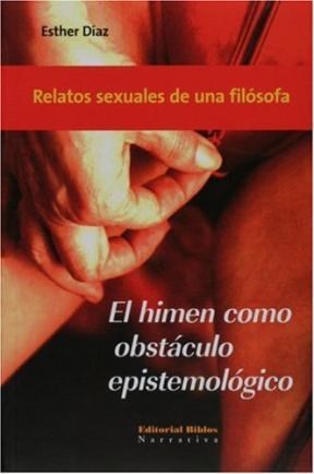 Papel HIMEN COMO OBSTACULO EPISTEMOLOGICO RELATOS SEXUALES DE UNA FILOSOFA (COLECCION NARRATIVA) (RUSTICA)