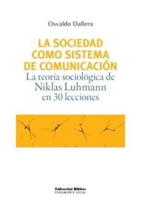 Papel SOCIEDAD COMO SISTEMA DE COMUNICACION LA TEORIA SOCIOLOGICA DE NIKLAS LUHMANN EN 30 LECCIONES