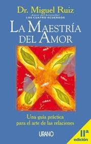 LIBRO LA MAESTRIA DEL AMOR (UNA GUIA PRACTICA