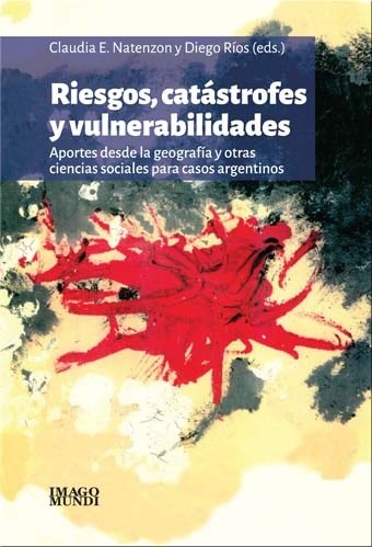 Papel RIESGOS CATASTROFES Y VULNERABILIDADES APORTES DESDE LA GEOGRAFIA Y OTRAS CIENCIAS SOCIALES (RUSTICO
