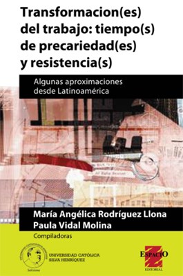 Papel TRANSFORMACION(ES) DEL TRABAJO: TIEMPO(S)DE PRECARIEDAD(ES) Y RESISTENCIA(S)