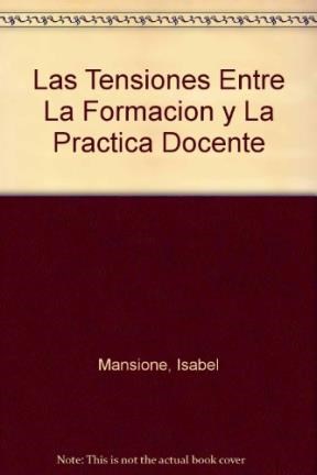 Papel TENSIONES ENTRE LA FORMACION Y LA PRACTICA DOCENTE, LAS