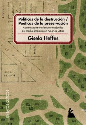 Políticas De La Destrucción - Poéticas De La Preservación   Apuntes Para Una Lectura Eco-Crítica Del Medio Ambiente En América Latina