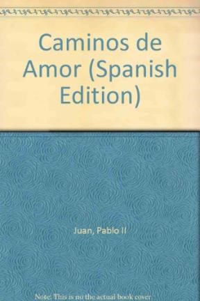 Papel CAMINOS DE AMOR ESCRITOS Y PALABRAS DEL PAPA SOBRE EL AMOR (EDICION Y SELECCION MASSIMO BETTETINI)