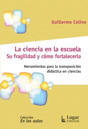 Papel CIENCIA EN LA ESCUELA SU FRAGILIDAD Y COMO FORTALECERLA  HERRAMIENTAS PARA LA TRANSPOSICION