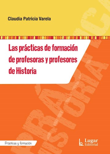 Papel PRACTICAS DE FORMACION DE PROFESORAS Y PROFESORES DE HISTORIA (COLECCION PRACTICAS Y FORMACION)