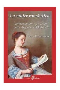 Papel La Mujer Romantica - Lectoras, Autoras Y Escritoras En La Argentina 1830-1870 -