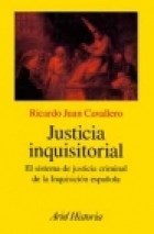 Papel JUSTICIA INQUISITORIAL EL SISTEMA DE JUSTICIA CRIMINAL DE LA INQUISICION ESPAÑOLA (ARIEL HISTORIA)