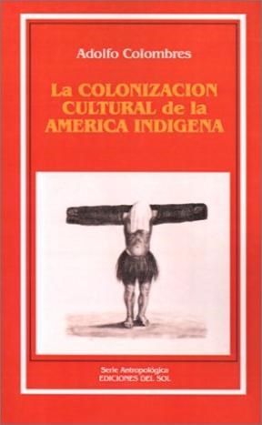 Resultado de imagen para la colonización cultural de la america indigena
