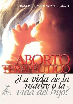  Aborto Terapéutico ¿La Vida De La Madre O La Vida Del Hijo