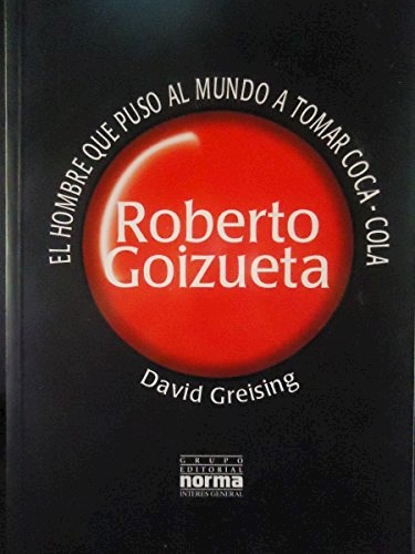 Papel ROBERTO GOIZUETA EL HOMBRE QUE PUSO AL MUNDO A TOMAR