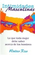 Papel INTIMIDADES MASCULINAS LO QUE TODA MUJER DEBE SABER ACERCA DE LOS HOMBRES (HOGAR Y FAMILIA)