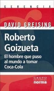 Papel ROBERTO GOIZUETA EL HOMBRE QUE PUSO AL MUNDO A TOMAR COCA COLA (COLECCION GERENCIA)