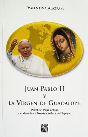 Papel JUAN PABLO II Y LA VIRGEN DE GUADALUPE PERFIL DEL PAPA ACTUAL Y SU DEVOCION A NUESTRA SEÑORA DE...