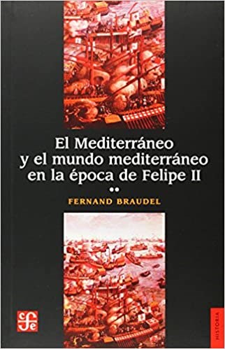 Libro 2. El Mediterraneo Y El Mundo Mediterraneo En La Epoca De Felipe Ii