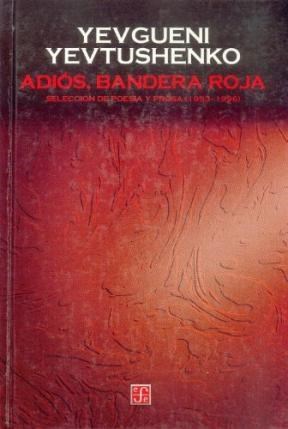 Papel ADIOS BANDERA ROJA SELECCION DE POESIA Y PROSA 1953-1996 (COLECCION TEZONTLE) (CARTONE)