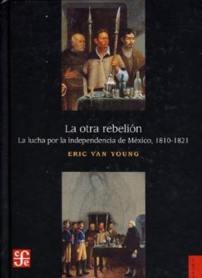 Papel OTRA REBELION LA LUCHA POR LA INDEPENDENCIA DE MEXICO (1810-1821) (COLECCION HISTORIA) (CARTONE)