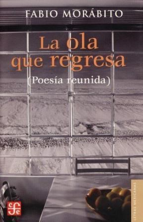 Papel OLA QUE REGRESA POESIA REUNIDA (COLECCION LETRAS MEXICANAS)