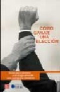 Papel COMO GANAR UNA ELECCION GUIA PARA PLANEAR ESTRATEGICAMENTE (TEZONTLE)