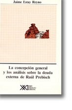 Papel CONCEPCION GENERAL Y LOS ANALISIS SOBRE LA DEUDA EXTERNA DE RAUL PREBISCH