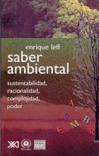 Papel SABER AMBIENTAL SUSTENTABILIDAD RACIONALIDAD COMPLEJIDAD PODER