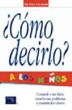 Papel COMO DECIRLO A LOS NIÑOS CONSUELE A SUS HIJOS RESUELVA SUS PROBLEMAS Y TRANSMITALES VALORES