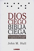 Papel DIOS CIEGO BIBLIA CIEGA UNA LECTURA DE LA BIBLIA DESDE LA EXPERIENCIA DE OSCURIDAD