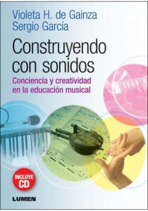 Papel CONSTRUYENDO CON SONIDOS CONCIENCIA Y CREATIVIDAD EN LA EDUCACION MUSICAL (RUSTICA)