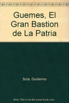  Guemes El Gran Bastion De La Patria
