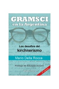 Papel Gramsci En La Argentina - Los Desafios Del Kirchnerismo