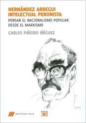 Papel HERNANDEZ ARREGUI INTELECTUAL PERONISTA PENSAR EL NACIONALISMO POPULAR DESDE EL MARXISMO