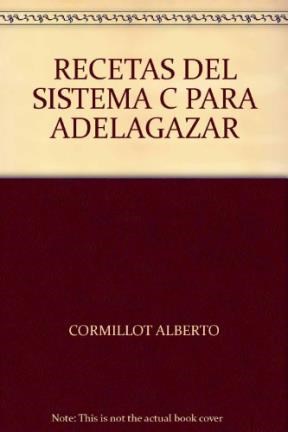 Recetas Del Sistema C Para Adelgazar, Las por Alberto Cormillot - Mauro  Yardin Librerías