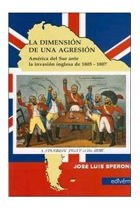Papel La Dimension De Una Agresion - America Del Sur Ante La Invasion Inglesa De 1805-1807